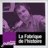 Podcast France Culture, Emmanuel Laurentin, La fabrique de l'histoire